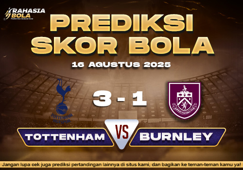 Prediksi Bola Skor Tottenham vs Burnley 16 Agustus 2025