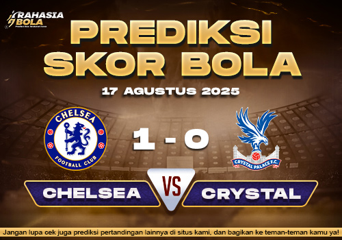 Prediksi Skor Bola Chelsea vs Crystal Palace 17 Agustus 2025