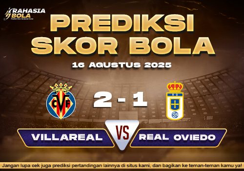Prediksi Skor Bola Villarreal vs Real Oviedo 16 Agustus 2025
