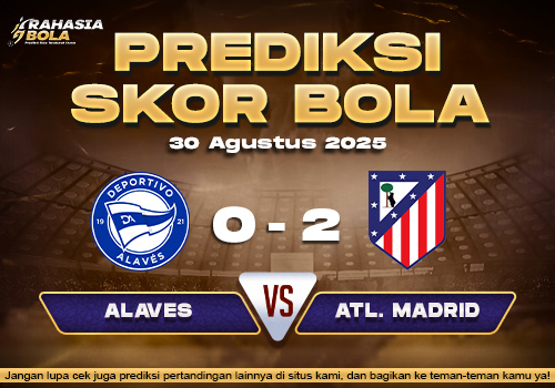Prediksi Skor Bola Alaves vs Atl. Madrid 30 Agustus 2025