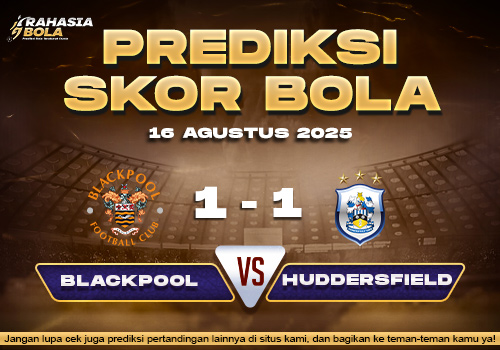 Prediksi Skor Bola Blackpool vs Huddersfield 16 Agustus 2025
