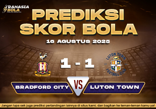Prediksi Skor Bola Bradford City vs Luton 16 Agustus 2025