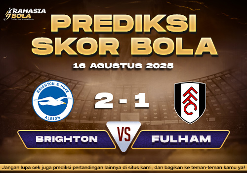 Prediksi Skor Bola Brighton VS Fulham 16 Agustus 2025