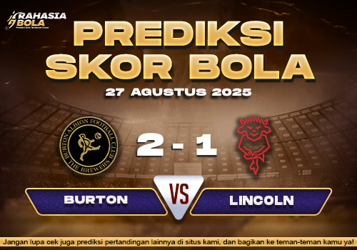 Prediksi Skor Bola Burton Albion vs Lincoln City 27 Agustus 2025