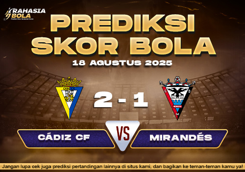 Prediksi Skor Bola Cadiz vs Mirandes 18 Agustus 2025