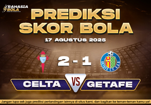 Prediksi Skor Bola Celta Vigo vs Getafe 17 Agustus 2025