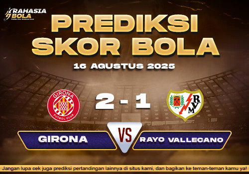 Prediksi Skor Bola Girona vs Rayo Vallecano 16 Agustus 2025