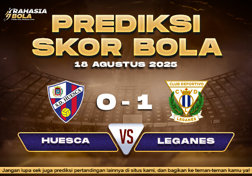 Prediksi Skor Bola Huesca vs Leganes 18 Agustus 2025