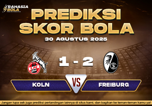 Prediksi Skor Bola Koln vs Freiburg 30 Agustus 2025