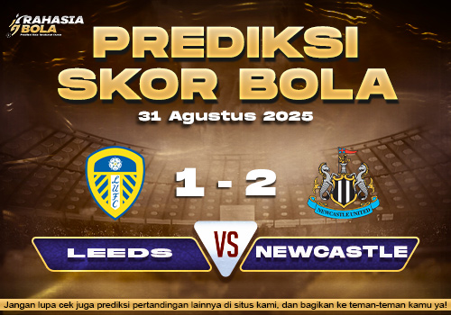 Prediksi Skor Bola Leeds vs Newcastle 31 Agustus 2025