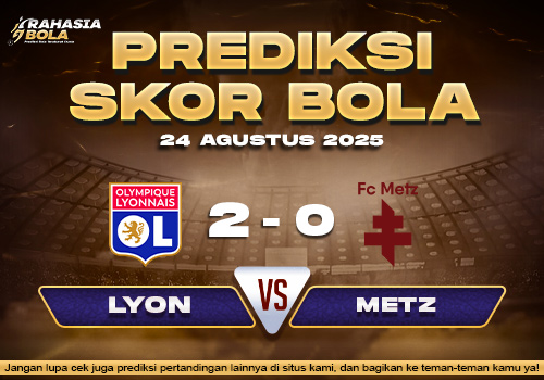 Prediksi Skor Bola Lyon vs Metz 24 Agustus 2025
