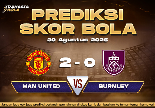 Prediksi Skor Bola Manchester Utd vs Burnley 30 Agustus 2025