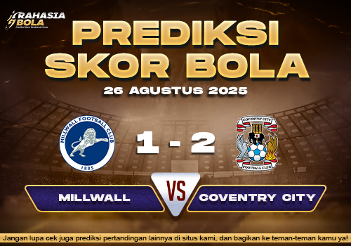 Prediksi Skor Bola Millwall vs Coventry 26 Agustus 2025
