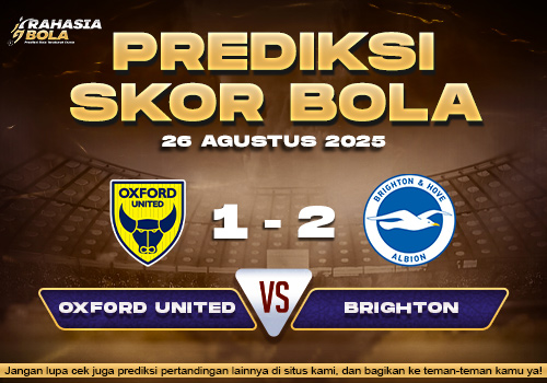 Prediksi Skor Bola Oxford Utd vs Brighton 26 Agustus 2025