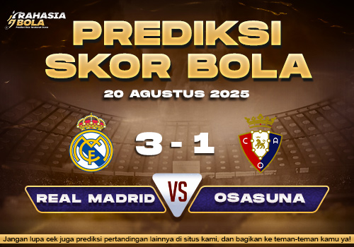 Prediksi Skor Bola Real Madrid VS Osasuna 20 Agustus 2025
