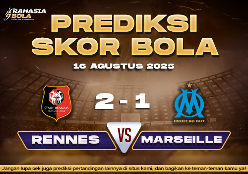 Prediksi Skor Bola Rennes vs Marseille 16 Agustus 2025