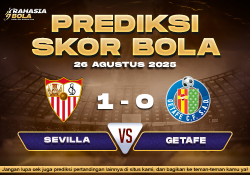 Prediksi Skor Bola Sevilla vs Getafe 26 Agustus 2025