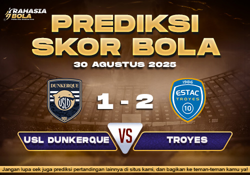 Prediksi Skor Bola USL Dunkerque vs Troyes 30 Agustus 2025