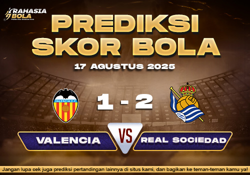 Prediksi Skor Bola Valencia vs Real Sociedad 17 Agustus 2025