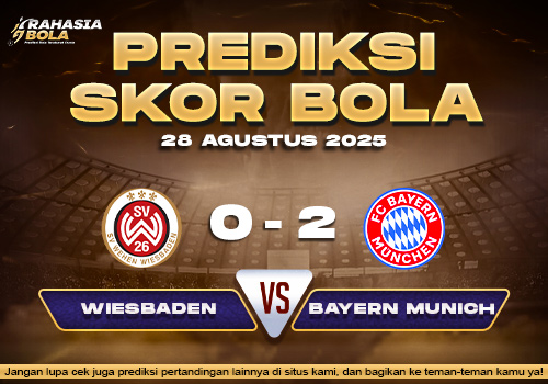 Prediksi Skor Bola Wiesbaden vs Bayern Munich 28 Agustus 2025