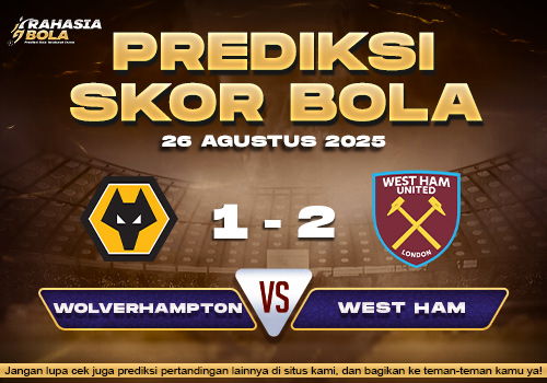 Prediksi Skor Bola Wolverhampton vs West Ham 26 Agustus 2025