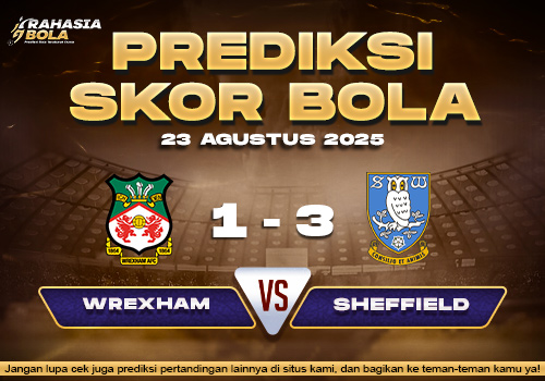 Prediksi Skor Bola Wrexham vs Sheffield Wed 23 Agustus 2025