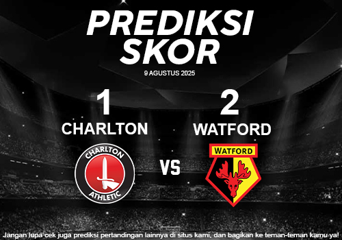 Prediksi Skor Charlton VS Watford 9 Agustus 2025