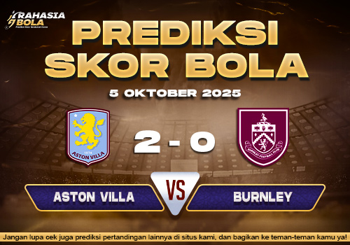 Prediksi Skor Bola Aston Villa vs Burnley 05 Oktober 2025