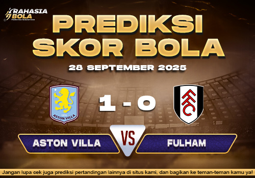 Prediksi Skor Bola Aston Villa vs Fulham 28 September 2025