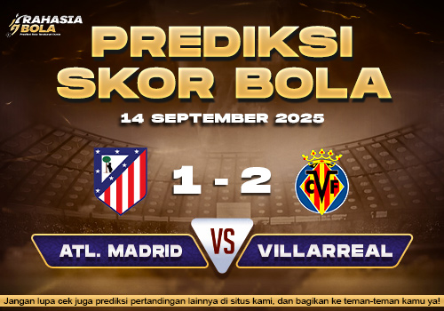 Prediksi Skor Bola Atl. Madrid vs Villarreal 14 September 2025