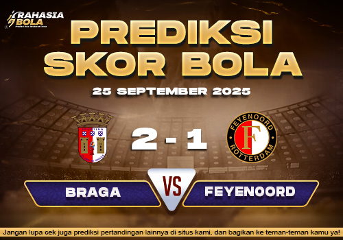 Prediksi Skor Bola Braga vs Feyenoord 25 September 2025