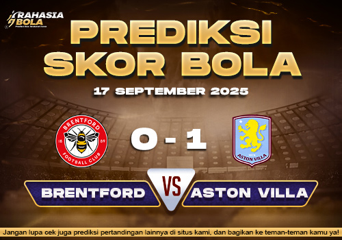 Prediksi Skor Bola Brentford vs Aston Villa 17 September 2025