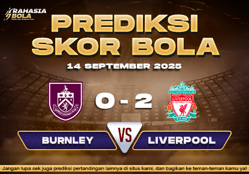 Prediksi Skor Bola Burnley vs Liverpool 14 September 2025