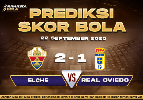 Prediksi Skor Bola Elche vs Real Oviedo 22 September 2025