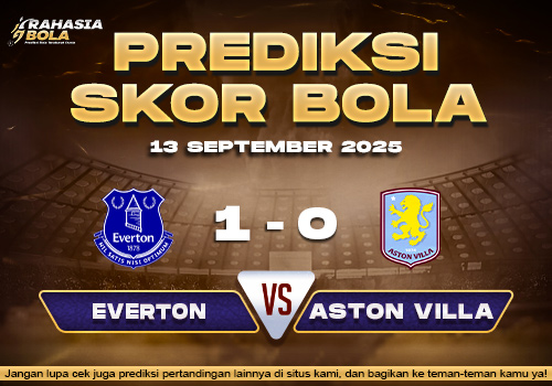 Prediksi Skor Bola Everton vs Aston Villa 13 September 2025