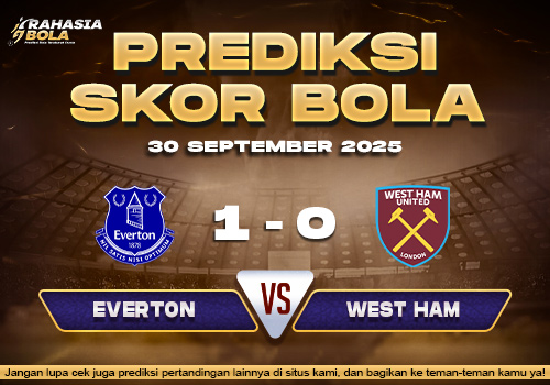 Prediksi Skor Bola Everton vs West Ham 30 September 2025