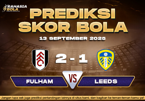 Prediksi Skor Bola Fulham vs Leeds 13 September 2025