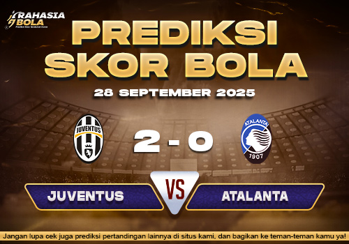 Prediksi Skor Bola Juventus vs Atalanta 28 September 2025