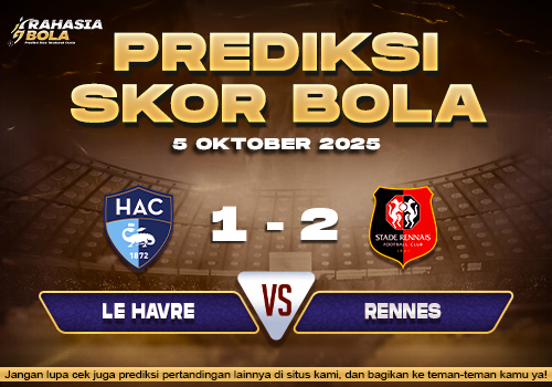 Prediksi Skor Bola Le Havre vs Rennes 05 Oktober 2025