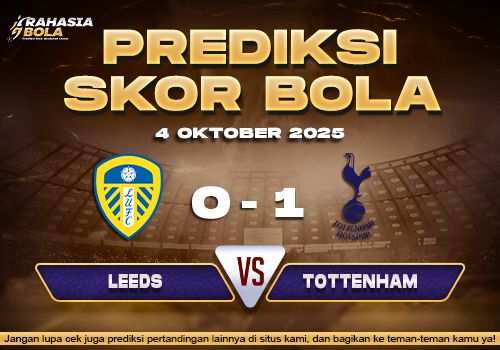 Prediksi Skor Bola Leeds vs Tottenham 04 Oktober 2025