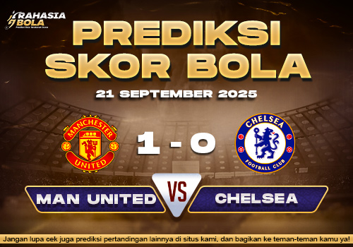 Prediksi Skor Bola Manchester Utd vs Chelsea 21 September 2025Prediksi Skor Bola Manchester Utd vs Chelsea 21 September 2025