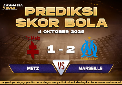 Prediksi Skor Bola Metz vs Marseille 04 Oktober 2025