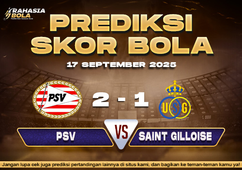 Prediksi Skor Bola PSV vs Saint Gilloise 17 September 2025