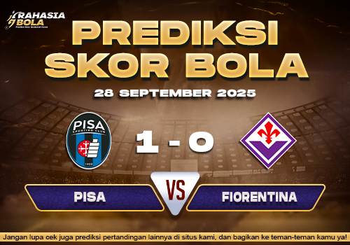 Prediksi Skor Bola Pisa vs Fiorentina 28 September 2025