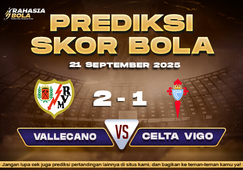 Prediksi Skor Bola Rayo Vallecano vs Celta Vigo 21 September 2025