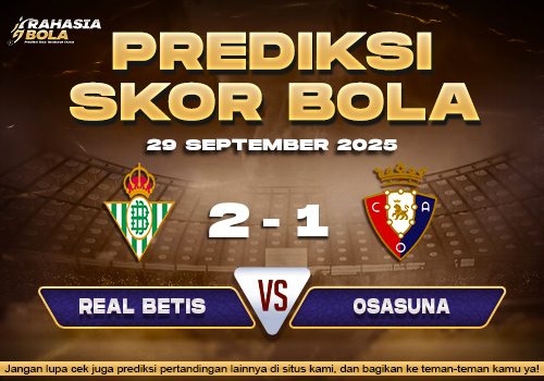 Prediksi Skor Bola Real Betis vs Osasuna 29 September 2025