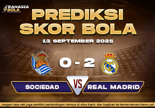 Prediksi Skor Bola Real Sociedad vs Real Madrid 13 September 2025
