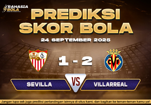 Prediksi Skor Bola Sevilla vs Villarreal 24 September 2025