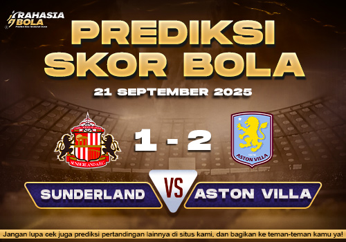 Prediksi Skor Bola Sunderland vs Aston Villa 21 September 2025