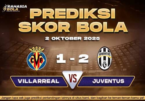 Prediksi Skor Bola Villarreal vs Juventus 2 Oktober 2025